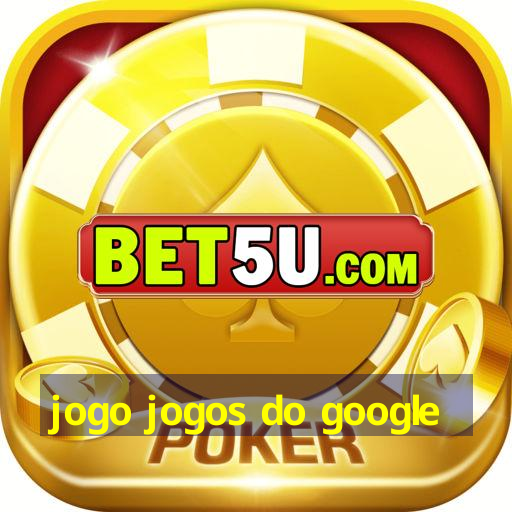 jogo jogos do google